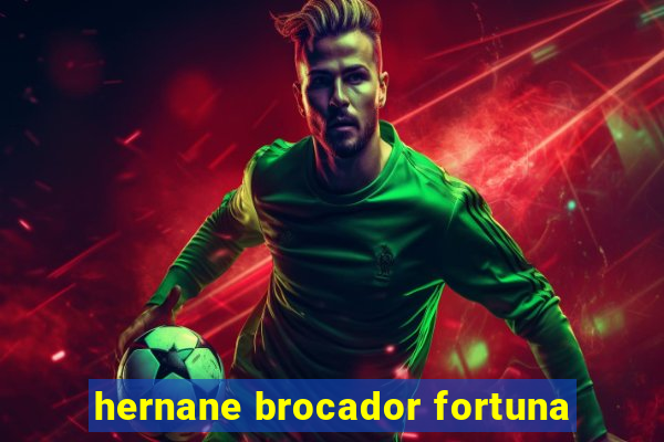 hernane brocador fortuna